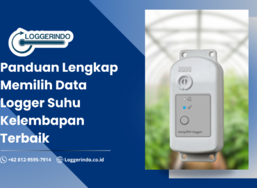 Panduan Lengkap Memilih Data Logger Suhu Kelembapan Terbaik