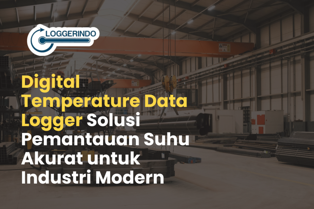 Digital Temperature Data Logger Solusi Pemantauan Suhu Akurat untuk Industri Modern