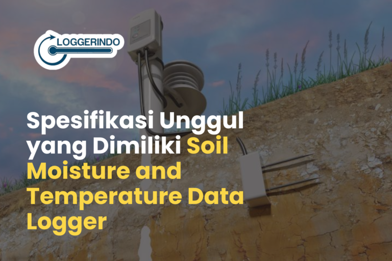 Spesifikasi Teknis dan Fitur Utama yang di Miliki Soil Moisture Logger