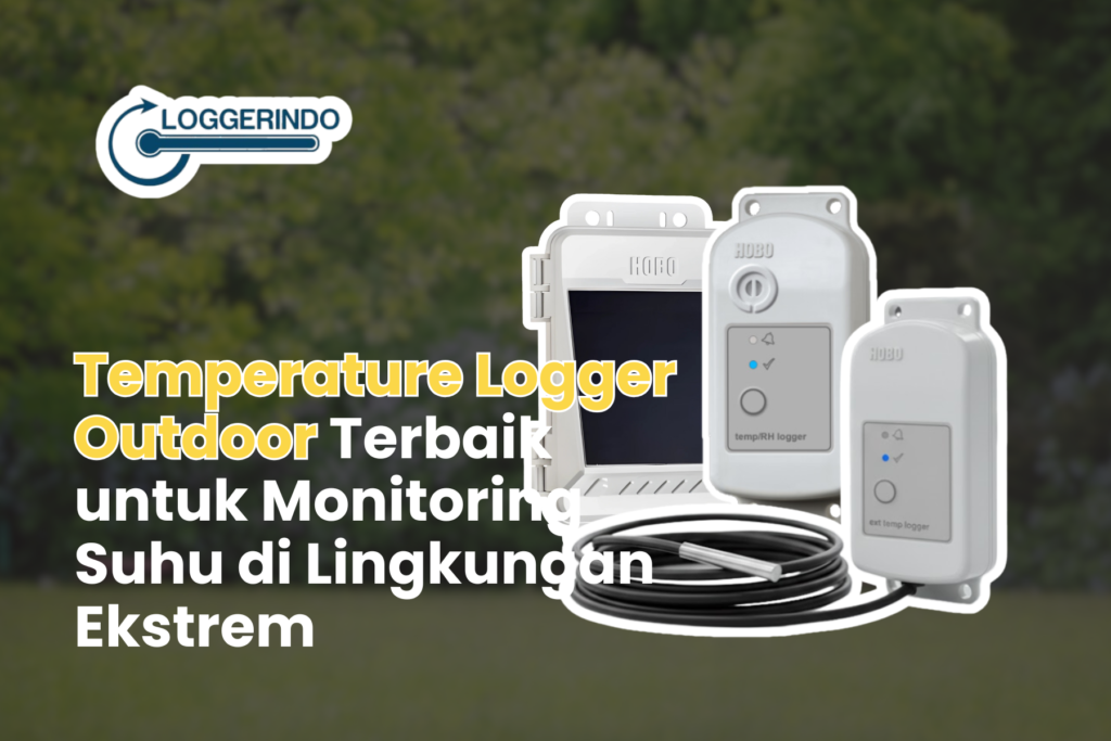 Temperature Logger Outdoor Terbaik untuk Monitoring Suhu di Lingkungan Ekstrem